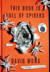 Okładka książki This Book Is Full of Spiders: Seriously, Dude, Don't Touch It David Wong