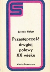 Okładka książki Przestępczość drugiej połowy XX wieku Brunon Hołyst
