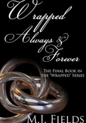 Okładka książki Wrapped Always and Forever M.J. Fields