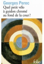 Okładka książki Quel petit vélo à guidon chromé au fond de la cour ? Georges Perec