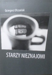 Okładka książki Starzy nieznajomi Grzegorz Olszański