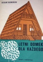 Okładka książki Letni domek dla każdego Zdzisław Kazimierczuk