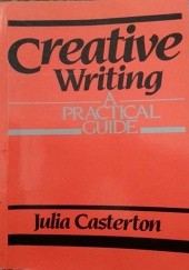 Okładka książki Creative writing a practical guide Julia Casterton