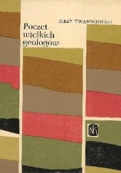 Okładka książki Poczet wielkich geologów Jerzy Twarogowski