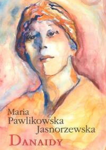 Okładka książki Danaidy Maria Pawlikowska-Jasnorzewska