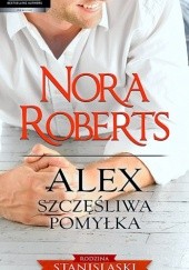 Okładka książki Alex. Szczęśliwa pomyłka Nora Roberts