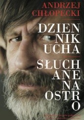 Okładka książki Dziennik ucha. Słuchane na ostro Andrzej Chłopecki