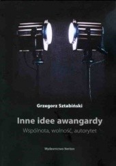 Okładka książki Inne idee awangardy Grzegorz Sztabiński