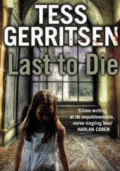 Okładka książki Last to Die Tess Gerritsen