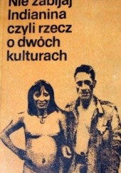 Okładka książki Nie zabijaj Indianina czyli rzecz o dwóch kulturach Władysław Wójcik