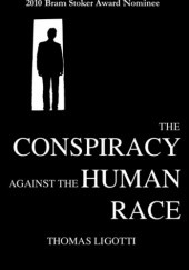 Okładka książki The Conspiracy Against The Human Race Thomas Ligotti