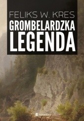 Okładka książki Grombelardzka legenda Feliks W. Kres