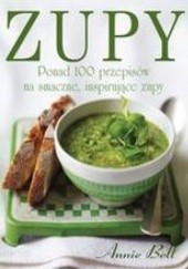 Okładka książki Zupy. Ponad 100 przepisów na smaczne, inspirujące zupy. Annie Bell