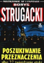 Okładka książki Poszukiwanie przeznaczenia albo 27 twierdzenie etyki Borys Strugacki