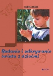 Okładka książki Badanie i odkrywanie świata z dziećmi Daniela Braun