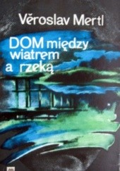 Okładka książki Dom między wiatrem a rzeką Věroslav Mertl