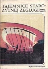 Okładka książki Tajemnice starożytnej żeglugi Tadeusz Łoposzko