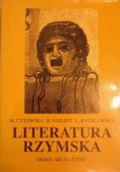 Okładka książki Literatura rzymska: okres archaiczny Maria Cytowska, Ludwika Rychlewska, Hanna Szelest