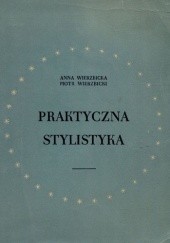Okładka książki Praktyczna stylistyka Anna Wierzbicka, Piotr Wierzbicki