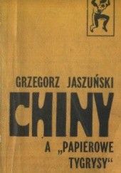 Okładka książki Chiny a "Papierowe tygrysy" Grzegorz Jaszuński
