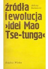 Okładka książki Źródła i ewolucja "idei Mao Tse-tunga" Aleksiej Rumiancew