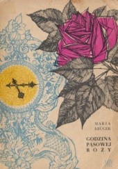 Okładka książki Godzina Pąsowej Róży Maria Krüger