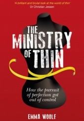Okładka książki The Ministry of Thin: How the pursuit of perfection got out of control Emma Woolf