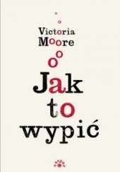 Okładka książki Jak to wypić Victoria Moore