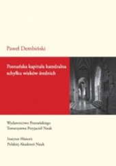 Poznańska kapituła katedralna schyłku wieków średnich. Studium prozopograficzne 1428-1500.