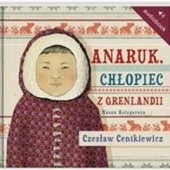 Okładka książki Anaruk, chłopiec z Grenlandii (audiobook) Alina Centkiewicz, Czesław Centkiewicz