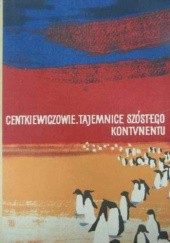 Okładka książki Tajemnica szóstego kontynentu Alina Centkiewicz, Czesław Centkiewicz