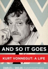 Okładka książki And So It Goes: Kurt Vonnegut, A Life Charles J. Shields