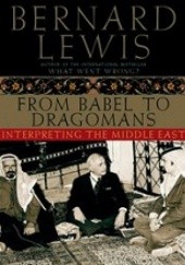 Okładka książki From Babel to Dragomans. Interpreting the Middle East Bernard Lewis