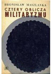 Okładka książki Cztery oblicza militaryzmu Bronisław Maszlanka