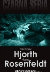 Okładka książki Grób w górach. Część 1 Michael Hjorth, Hans Rosenfeldt