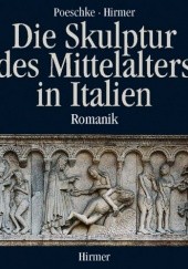 Okładka książki Die Skulptur des Mittelalters in Italien. Romanik. Poeschke Joachim