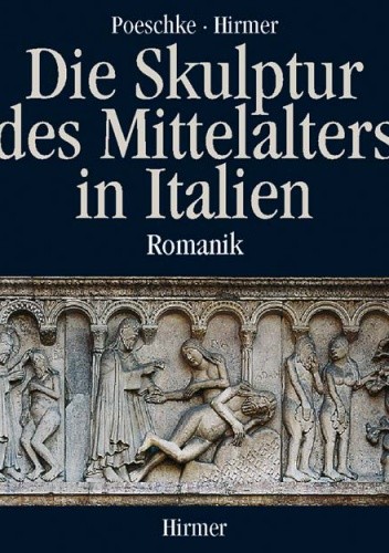 Okładka książki Die Skulptur des Mittelalters in Italien. Romanik. Poeschke Joachim