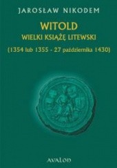 Okładka książki Witold. Wielki książę litewski. Ok. 1350-27 października 1430. Jarosław Nikodem