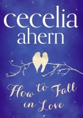 Okładka książki How to Fall in Love Cecelia Ahern