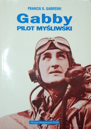 Okładka książki Gabby - pilot myśliwski Francis Stanley Gabreski