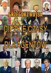 Okładka książki Ciężkie czasy dla agentów Grzegorz Rossa