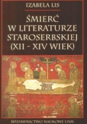 Okładka książki Śmierć w literaturze staroserbskiej (XII – XIV wiek). Izabela Lis
