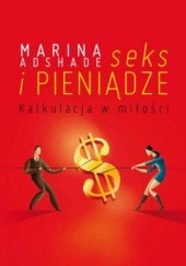 Okładka książki Seks i pieniądze. Kalkulacja w miłości Marina Ashade