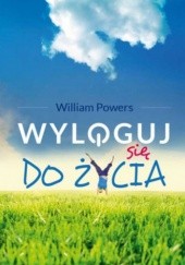 Okładka książki Wyloguj się do życia William Powers
