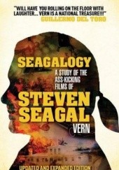 Okładka książki Seagalogy: The Ass-Kicking Films of Steven Seagal Vern