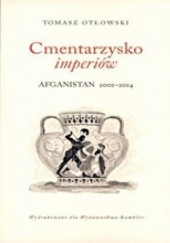 Okładka książki Cmentarzysko imperiów Afganistan 2001-2014 Tomasz Otłowski