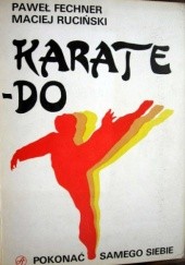 Okładka książki Karate-Do. Pokonać samego siebie Paweł Fechner, Maciej Ruciński