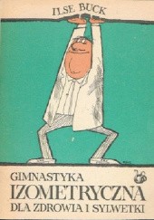 Okładka książki Gimnastyka izomeryczna dla zdrowia i sylwetki Ilse Buck