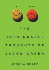 Okładka książki The Unthinkable Thoughts of Jacob Green Joshua Braff