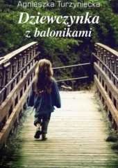 Okładka książki Dziewczynka z balonikami Agnieszka Turzyniecka
